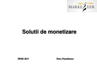 Solutii de monetizare DPAD 2011 			Doru Panaitescu