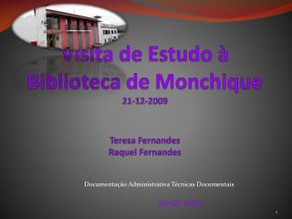 Visita de Estudo à Biblioteca de Monchique 21-12-2009 Teresa Fernandes Raquel Fernandes