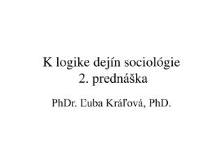 K logike dejín sociológie 2. prednáška