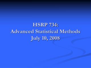 HSRP 734: Advanced Statistical Methods July 10, 2008