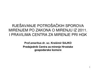 Prof.emeritus dr. sc. Krešimir SAJKO Predsjednik Centra za mirenje Hrvatske gospodarske komore