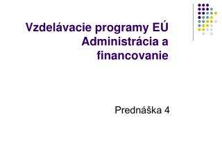 Vzdelávacie programy EÚ Administrácia a financovanie