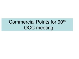 Commercial Points for 90 th OCC meeting