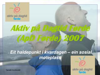 Aktiv på Dagtid Førde (ApD Førde) 2007 - Eit haldepunkt i kvardagen – ein sosial møteplass