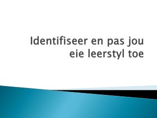 Identifiseer en pas jou eie leerstyl toe