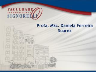 Profa. MSc . Daniela Ferreira Suarez