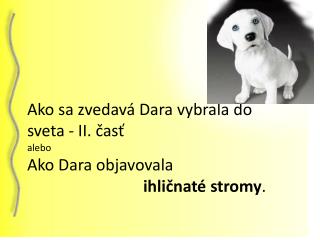 Ako sa zvedavá Dara vybrala do sveta - II. časť alebo Ako Dara objavovala ihličnaté stromy .