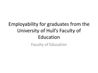 Employability for graduates from the University of Hull’s Faculty of Education