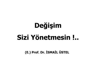 Değişim Sizi Yönetmesin !..