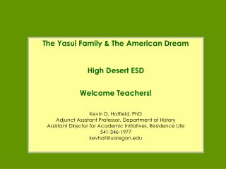 The Yasui Family &amp; The American Dream High Desert ESD Welcome Teachers! Kevin D. Hatfield, PhD