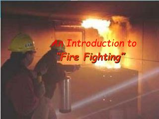 An Introduction to “Fire Fighting”