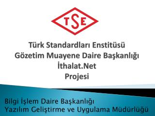 Türk Standardları Enstitüsü Gözetim Muayene Daire Başkanlığı İthalat.Net Projesi