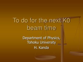 To do for the next K0 beam time