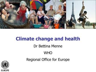 Climate change and health Dr Bettina Menne WHO Regional Office for Europe
