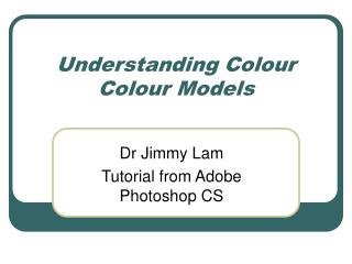 Understanding Colour Colour Models