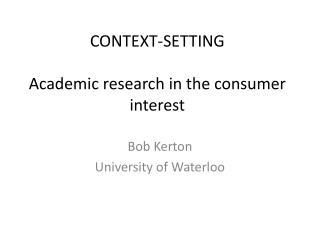 CONTEXT-SETTING Academic research in the consumer interest
