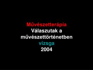 Művészetterápia Válaszutak a művészettörténetben vizsga 2004