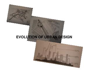 EVOLUTION OF URBAN DESIGN