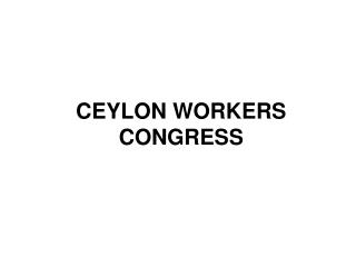 CEYLON WORKERS CONGRESS