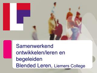 Samenwerkend ontwikkelen/leren en begeleiden Blended Leren, Liemers College