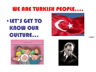 WE ARE TURKISH PEOPLE….