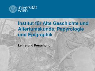 Institut für Alte Geschichte und Altertumskunde, Papyrologie und Epigraphik