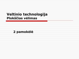 Veltinio technologija Plokščias vėlimas