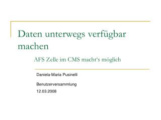 Daten unterwegs verfügbar machen AFS Zelle im CMS macht‘s möglich