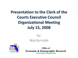 Presentation to the Clerk of the Courts Executive Council Organizational Meeting July 15, 2008