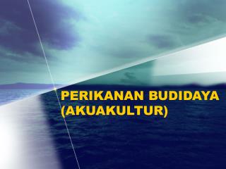 PERIKANAN BUDIDAYA (AKUAKULTUR)