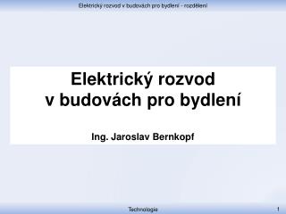 Elektrický rozvod v budovách pro bydlení Ing. Jaroslav Bernkopf