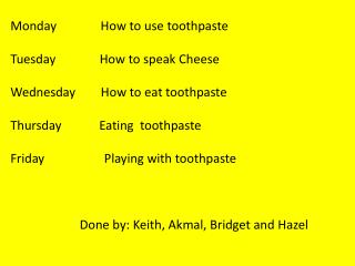 Monday How to use toothpaste Tuesday How to speak Cheese