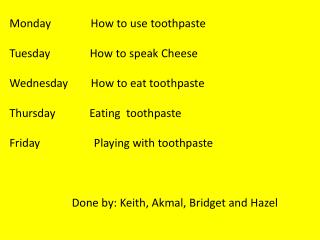 Monday How to use toothpaste Tuesday How to speak Cheese