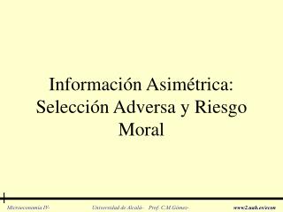 Información Asimétrica: Selección Adversa y Riesgo Moral
