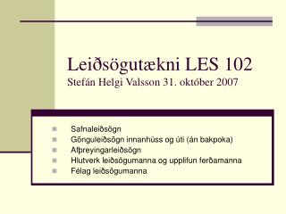 Leiðsögutækni LES 102 Stefán Helgi Valsson 31. október 2007