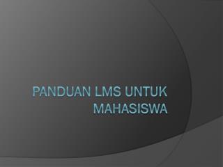 PANDUAN LMS UNTUK MAHASISWA