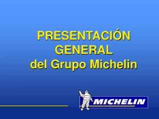 PRESENTACIÓN GENERAL del Grupo Michelin