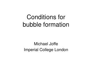 Conditions for bubble formation