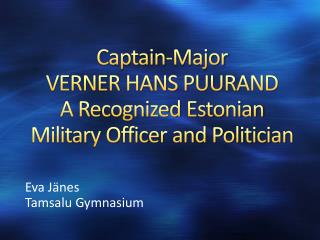 Captain-Major VERNER HANS PUURAND A Recognized Estonian Military Officer and Politician