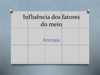 Influência dos fatores do meio