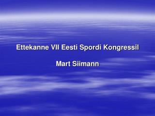 Ettekanne VII Eesti Spordi Kongressil Mart Siimann