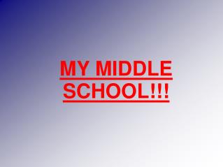 MY MIDDLE SCHOOL!!!