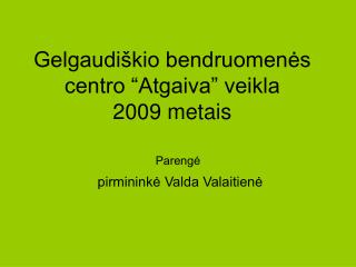 Gelgaudiškio bendruomenės centro “Atgaiva” veikla 2009 metais