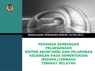 SOSIALISASI PERDIRJEN NOMOR 10/PB/2011