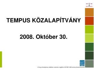 TEMPUS KÖZALAPÍTVÁNY 2008. Október 30.