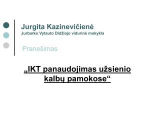 Jurgita Kazinevičienė Jurbarko Vytauto Didžiojo vidurinė mokykla