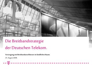 Die Breitbandstrategie der Deutschen Telekom.