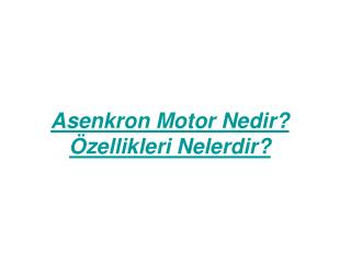 Asenkron Motor Nedir? Özellikleri Nelerdir?