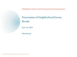 Philadelphia-Camden Cultural Participation Benchmarking Project Presentation of Neighborhood Survey Results June 14, 200