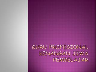 Guru Profesional Kenangan Jiwa Pembelajar